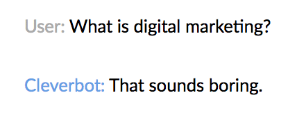 A screenshot of an exchange with Cleverbot with the user asking “What is digital marketing?” and Cleverbot responding with “That sounds boring.”